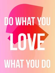 Do what you love-Love what you do