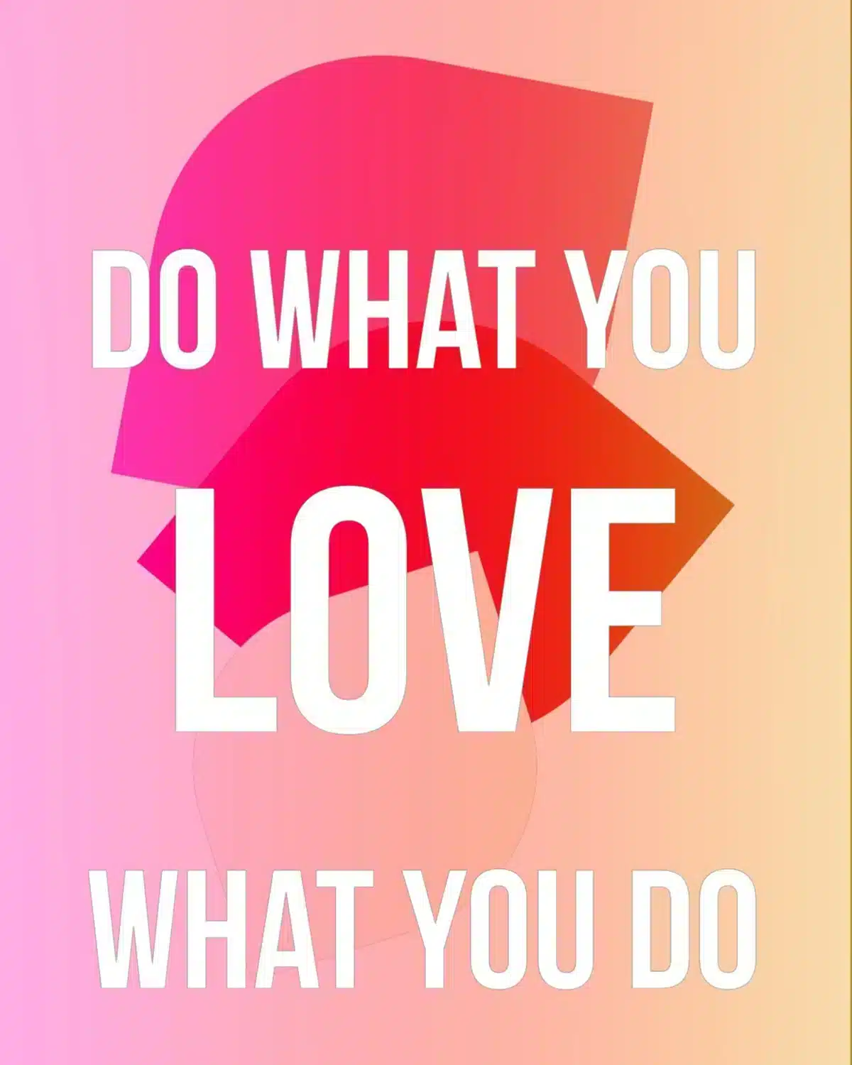 Do what you love-Love what you do
