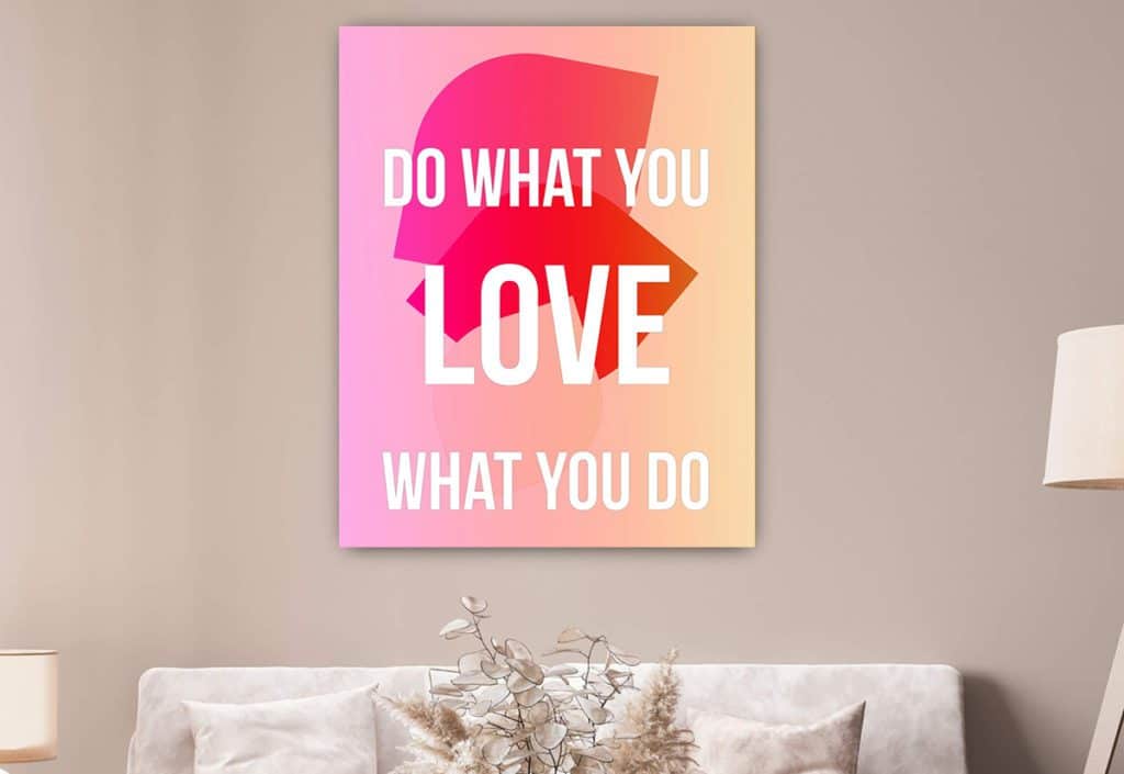 Love what you do veggbilde fra Dahlia Design